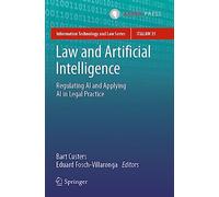 Law and Artificial Intelligence: Regulating AI and Applying AI in Legal Practice: 35 (Information Technology and Law Series, 35)
