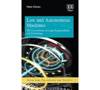 Law and Autonomous Machines: The Co-evolution of Legal Responsibility and Technology (Elgar Law, Technology and Society series)