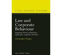 Law and Corporate Behaviour: Integrating Theories of Regulation, Enforcement, Compliance and Ethics: 3 (Civil Justice Systems)