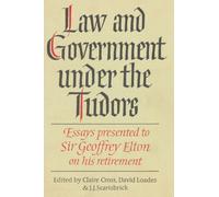 Law and Government under the Tudors: Essays Presented to Sir Geoffrey Eltonon his retirement