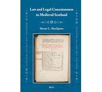 Law and Legal Consciousness in Medieval Scotland: 40 (Medieval Law and Its Practice)