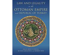 Law and Legality in the Ottoman Empire and Republic of Turkey