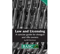 Law and Licensing : A Concise Guide for Shotgun and Rifle Owners BASC Handbook