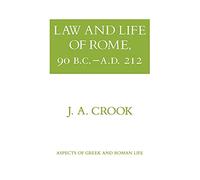 Law and Life of Rome, 90 B.C.-A.D. 212 (Aspects of Greek and Roman Life)