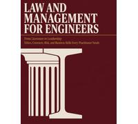 Law and Management for Engineers Textbook: From Licensure to Leadership: Ethics, Contracts, Risk, and Business Skills Every Practitioner Needs