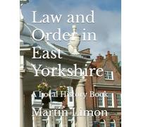 Law and Order in East Yorkshire: A Local History Book