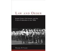 Law and Order: Street Crime, Civil Unrest, and the Crisis of Liberalism in the 1960s (Columbia Studies in Contemporary American History)