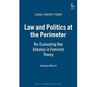 Law and Politics at the Perimeter: Re-Evaluating Key Debates in Feminist Theory: 12 (Legal Theory Today)
