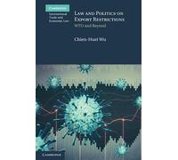 Law and Politics on Export Restrictions: WTO and Beyond (Cambridge International Trade and Economic Law)