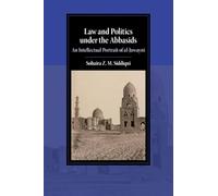 Law and Politics under the Abbasids: An Intellectual Portrait of al-Juwayni (Cambridge Studies in Islamic Civilization)