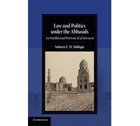 Law and Politics under the Abbasids: An Intellectual Portrait of al-Juwayni (Cambridge Studies in Islamic Civilization)