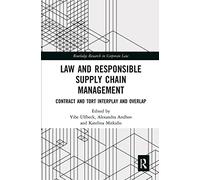 Law and Responsible Supply Chain Management: Contract and Tort Interplay and Overlap (Routledge Research in Corporate Law)