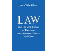 Law and the Conditions of Freedom in the Nineteenth Century United States