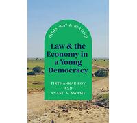 Law and the Economy in a Young Democracy: India 1947 and Beyond (Markets and Governments in Economic History)