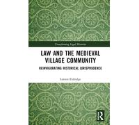 Law and the Medieval Village Community: Reinvigorating Historical Jurisprudence (Transforming Legal Histories)