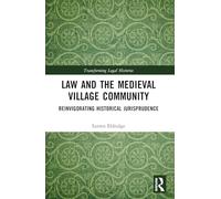 Law and the Medieval Village Community: Reinvigorating Historical Jurisprudence (Transforming Legal Histories)
