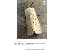Law and the Question of the Animal: A Critical Jurisprudence (Law, Justice and Ecology)