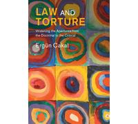 Law and Torture : Widening the Apertures from the Doctrinal to the Critical