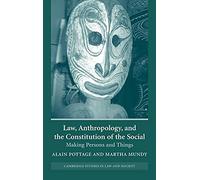 Law, Anthropology, and the Constitution of the Social: Making Persons and Things (Cambridge Studies in Law and Society)