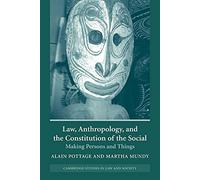 Law, Anthropology, and the Constitution of the Social: Making Persons and Things (Cambridge Studies in Law and Society)
