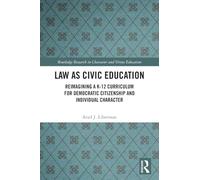 Law as Civic Education: Reimagining a K-12 Curriculum for Democratic Citizenship and Individual Character (Routledge Research in Character and Virtue Education)