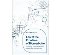 Law at the Frontiers of Biomedicine: Creating, Enhancing and Extending Human Life
