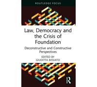 Law, Democracy and the Crisis of Foundation : Deconstructive and Constructive Perspectives