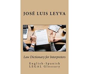 Law Dictionary for Interpreters: English-Spanish LEGAL Glossary