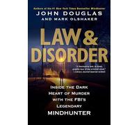 Law & Disorder:: Inside the Dark Heart of Murder with the Fbi's Legendary Mindhunter