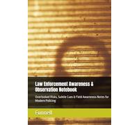 Law Enforcement Awareness & Observation Notebook: Overlooked Risks, Subtle Cues & Field Awareness Notes for Modern Policing
