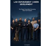 Law Enforcement Career Development: Law Enforcement Career Development: The Things I Found Most Interesting About the Profession | 6 x 9 Inches, 229 ... Those Considering a Career in Law Enforcement