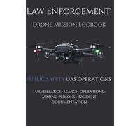 Law Enforcement Drone Mission Logbook: Operational documentation for law enforcement UAS missions
