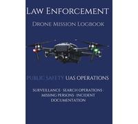Law Enforcement Drone Mission Logbook: Operational documentation for law enforcement UAS missions
