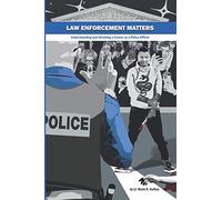 Law Enforcement Matters: Understanding and Attaining a Career as a Police Officer