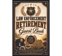 Law Enforcement Retirement Guest Book: A Keepsake for Honoring Courage, Sacrifice, Leadership, and a Lifetime of Law Enforcement Service