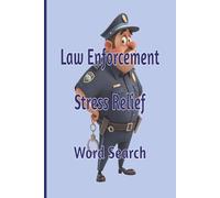 Law Enforcement Stress Relief Word Search: Law Enforcement Stress Relief Word Search Easy To Read Print about Law enforcement, Deputies and First Responders, Puzzles for Relaxation and Fun