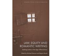 Law, Equity and Romantic Writing : Seeking Justice in the Age of Revolutions