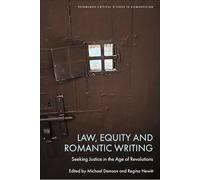 Law, Equity and Romantic Writing: Seeking Justice in the Age of Revolutions (Edinburgh Critical Studies in Romanticism)