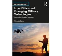 Law, Ethics and Emerging Military Technologies: Confronting Disruptive Innovation (War, Conflict and Ethics)