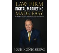Law Firm Digital Marketing Made Easy: The Only Book You'll Ever Need to Become A Best-Known Attorney
