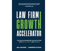 Law Firm Growth Accelerator: The Proven Framework for Multiplying Your Impact, Profit, and Freedom