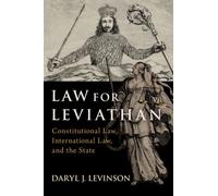 Law for Leviathan : Constitutional Law, International Law, and the State