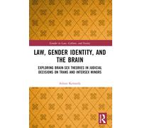 Law, Gender Identity, and the Brain : Exploring Brain-Sex Theories in Judicial Decisions on Trans and Intersex Minors