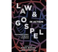 Law & Gospel In Action: Foundations, Ethics, Church