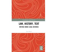 Law, History, Text : Writing Ironic Legal Histories