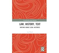 Law, History, Text: Writing Ironic Legal Histories (Transforming Legal Histories)