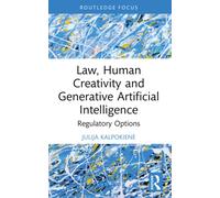 Law, Human Creativity and Generative Artificial Intelligence : Regulatory Options