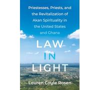Law in Light: Priestesses, Priests, and the Revitalization of Akan Spirituality in the United States and Ghana