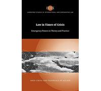 Law in Times of Crisis: Emergency Powers in Theory and Practice: 46 (Cambridge Studies in International and Comparative Law, Series Number 46)