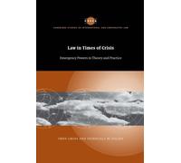 Law in Times of Crisis: Emergency Powers in Theory and Practice: 46 (Cambridge Studies in International and Comparative Law, Series Number 46)